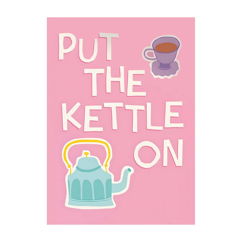 Pink poster with 'Put the Kettle On' text and teacup illustration on a white background