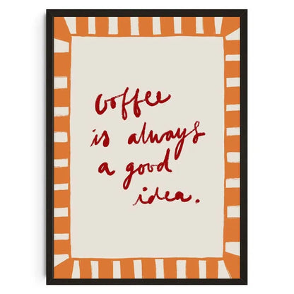 Framed print with 'Coffee is always a good idea' text on a white background