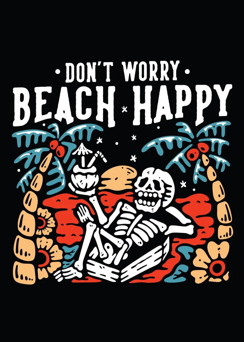 Skeletal design with 'Don't Worry Beach Happy' text on a black background